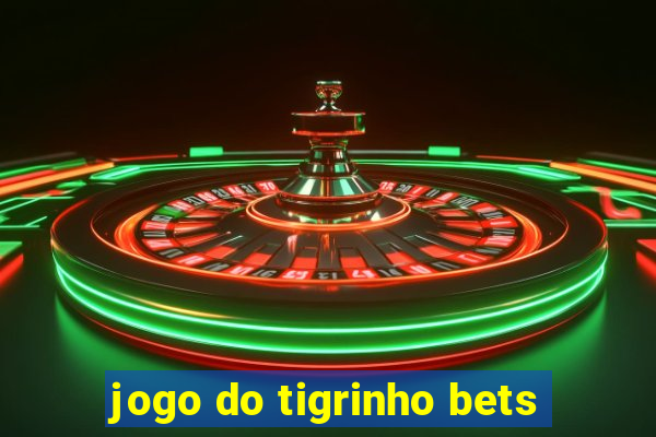 jogo do tigrinho bets